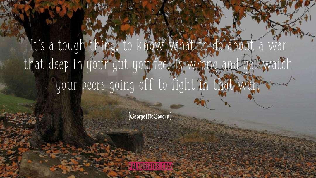 George McGovern Quotes: It's a tough thing, to