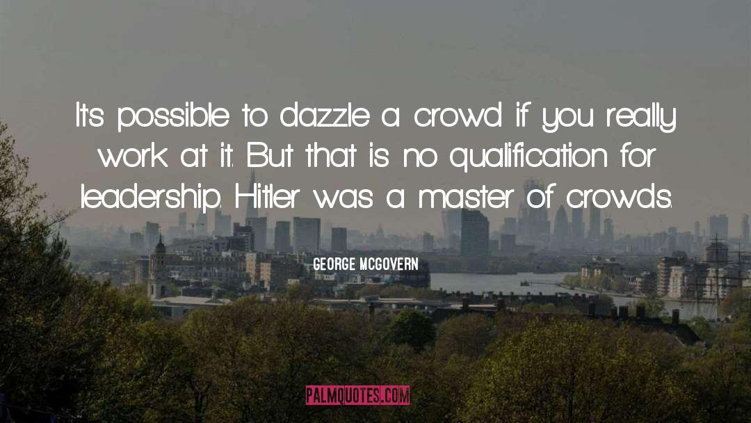 George McGovern Quotes: It's possible to dazzle a