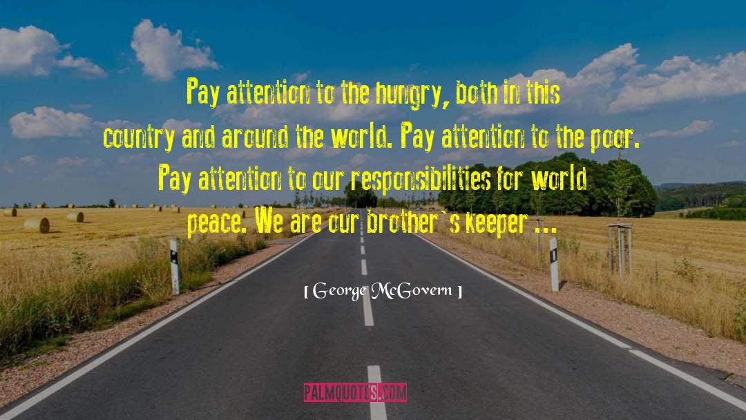George McGovern Quotes: Pay attention to the hungry,
