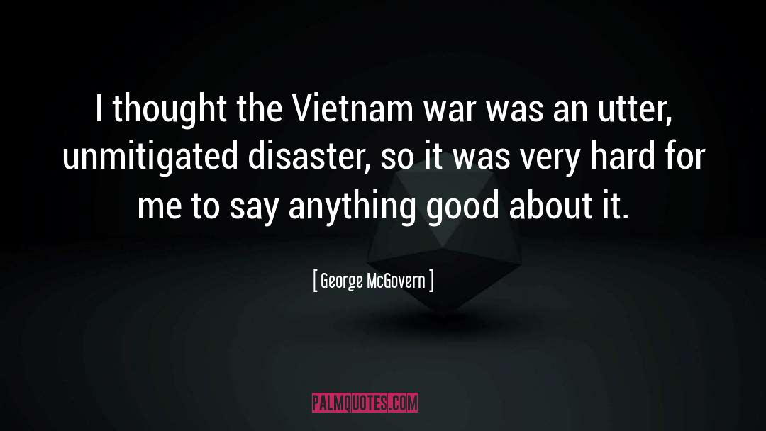 George McGovern Quotes: I thought the Vietnam war