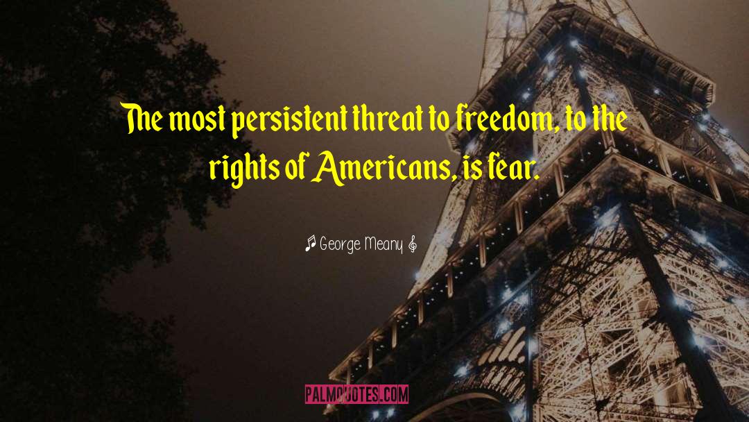 George Meany Quotes: The most persistent threat to