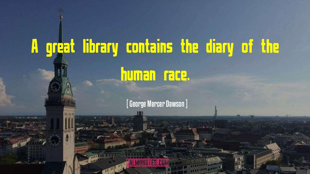 George Mercer Dawson Quotes: A great library contains the