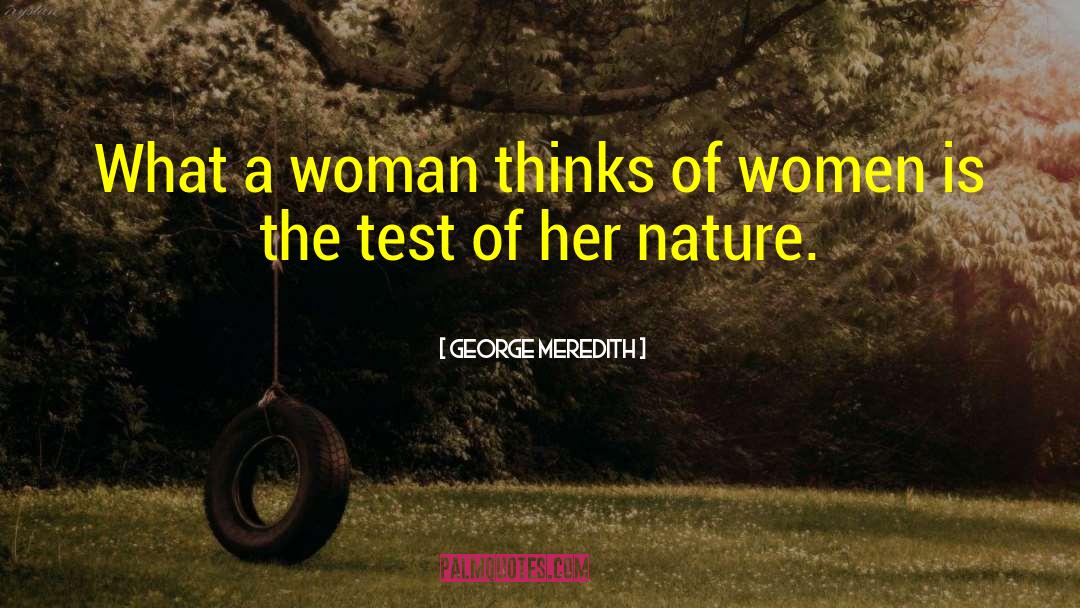 George Meredith Quotes: What a woman thinks of