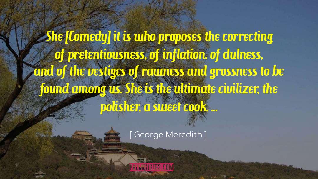 George Meredith Quotes: She [Comedy] it is who