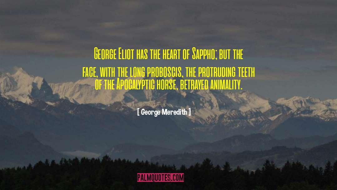 George Meredith Quotes: George Eliot has the heart