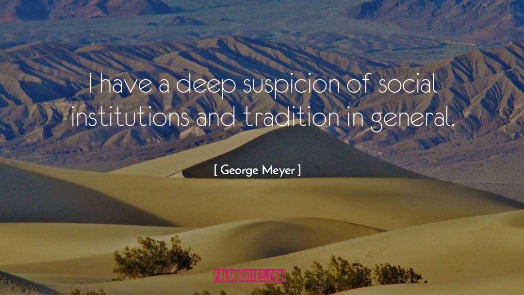 George Meyer Quotes: I have a deep suspicion