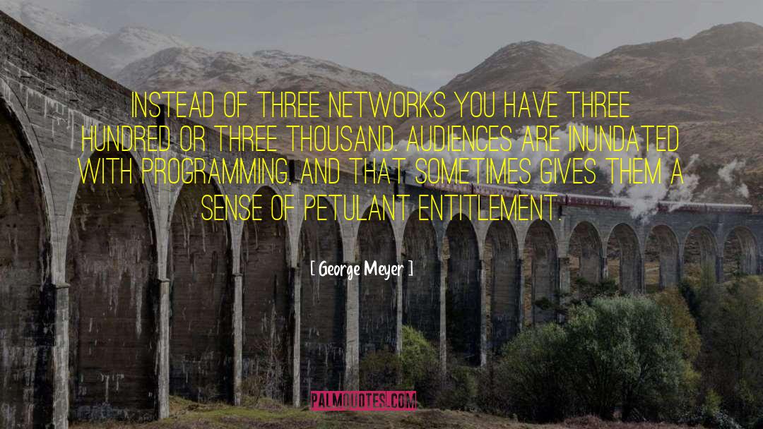George Meyer Quotes: Instead of three networks you