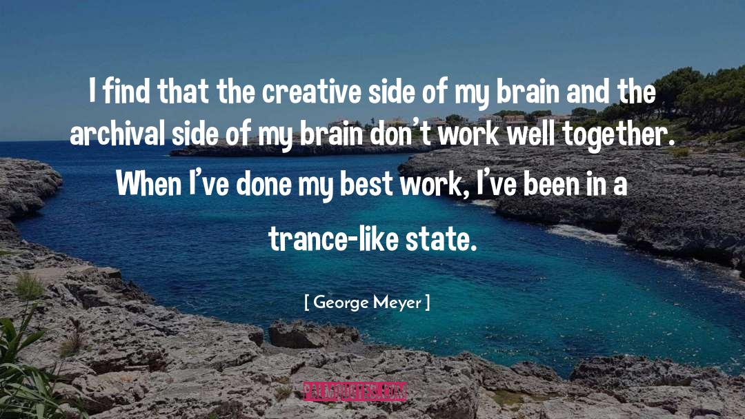 George Meyer Quotes: I find that the creative