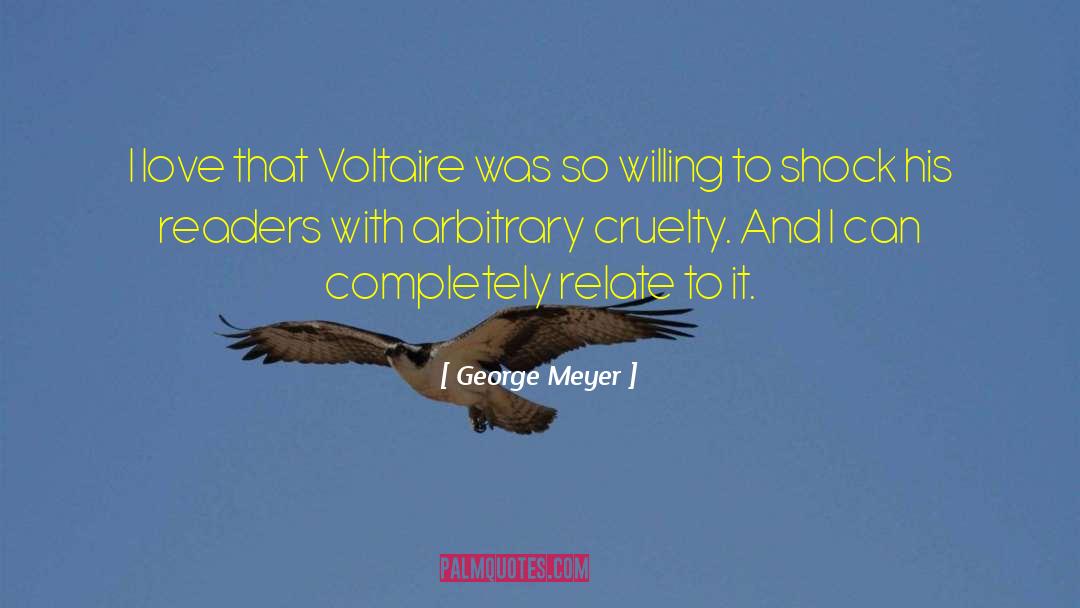 George Meyer Quotes: I love that Voltaire was