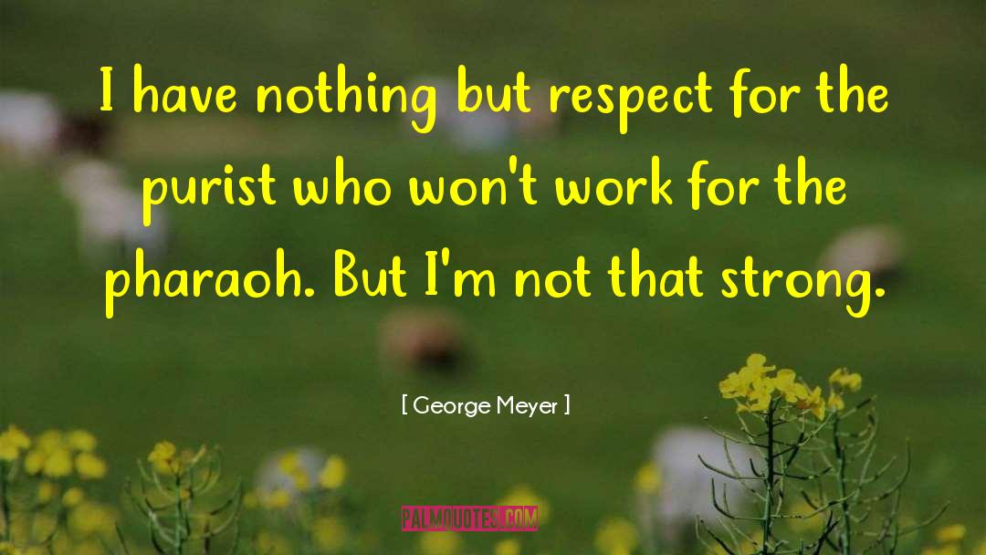 George Meyer Quotes: I have nothing but respect