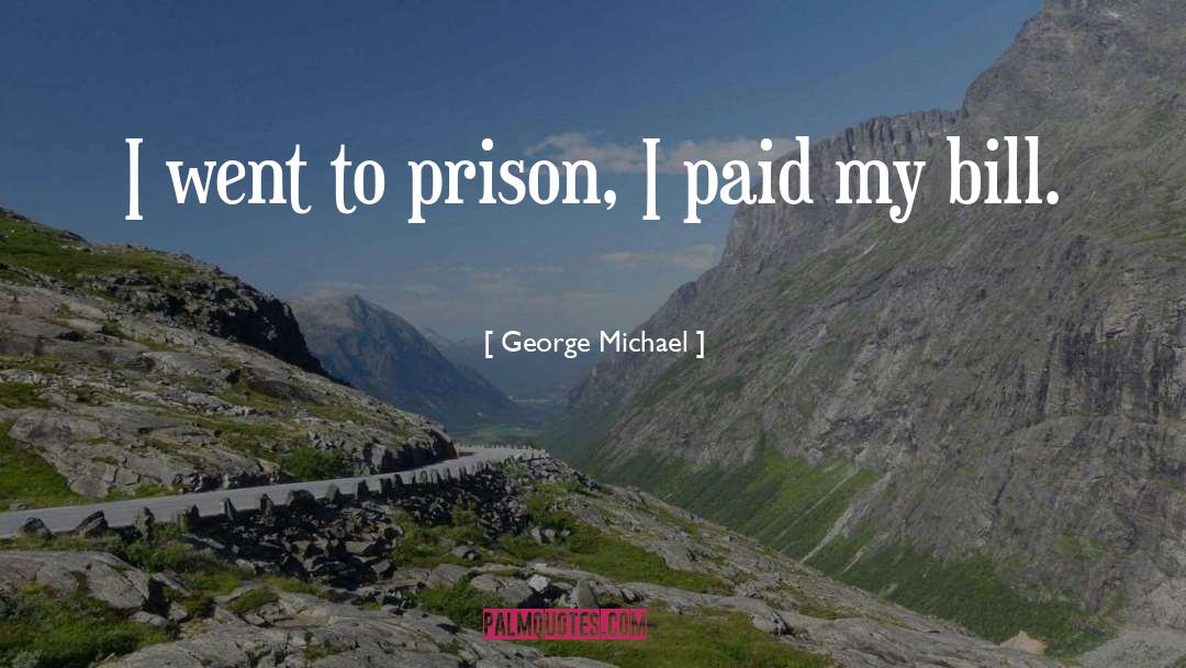 George Michael Quotes: I went to prison, I