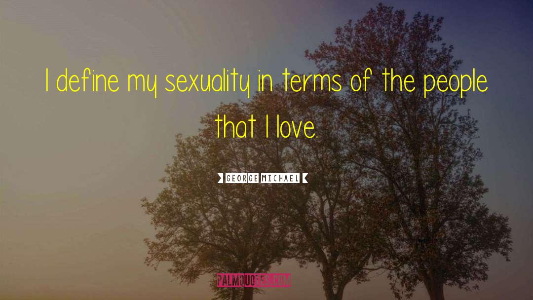 George Michael Quotes: I define my sexuality in