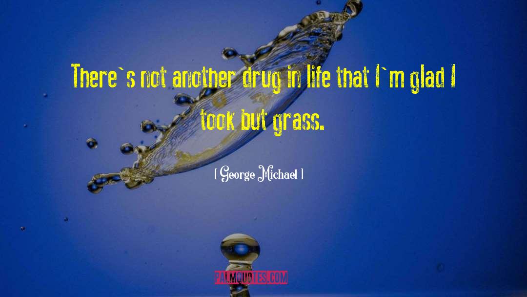 George Michael Quotes: There's not another drug in