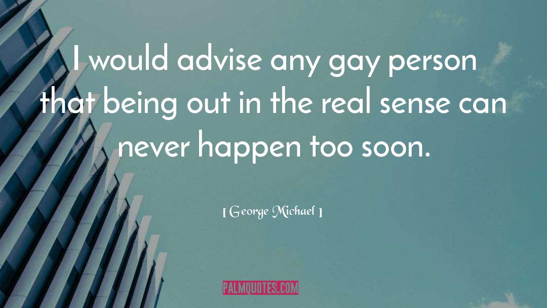 George Michael Quotes: I would advise any gay