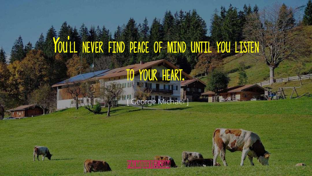 George Michael Quotes: You'll never find peace of