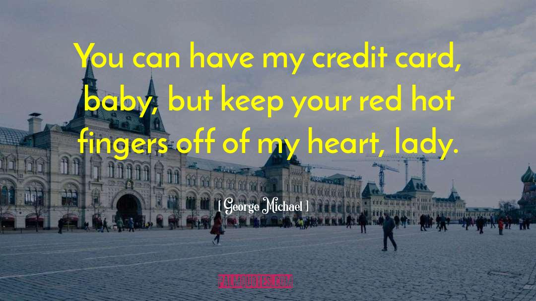 George Michael Quotes: You can have my credit