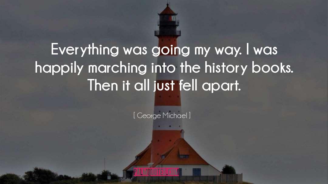 George Michael Quotes: Everything was going my way.