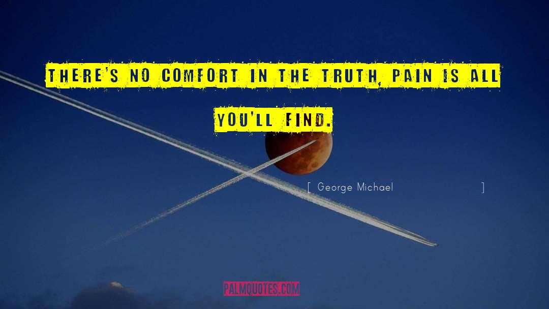 George Michael Quotes: There's no comfort in the
