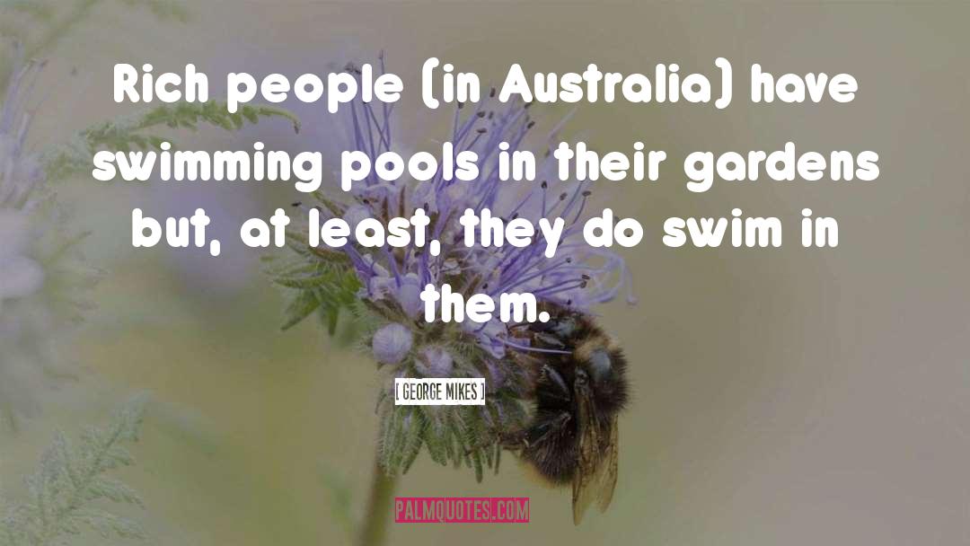 George Mikes Quotes: Rich people (in Australia) have