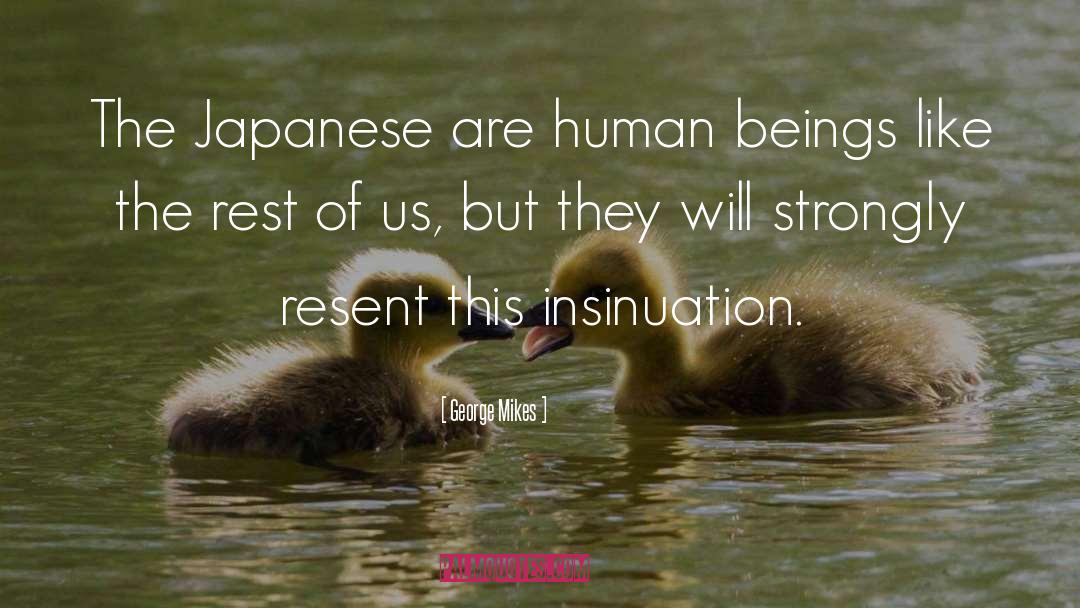 George Mikes Quotes: The Japanese are human beings
