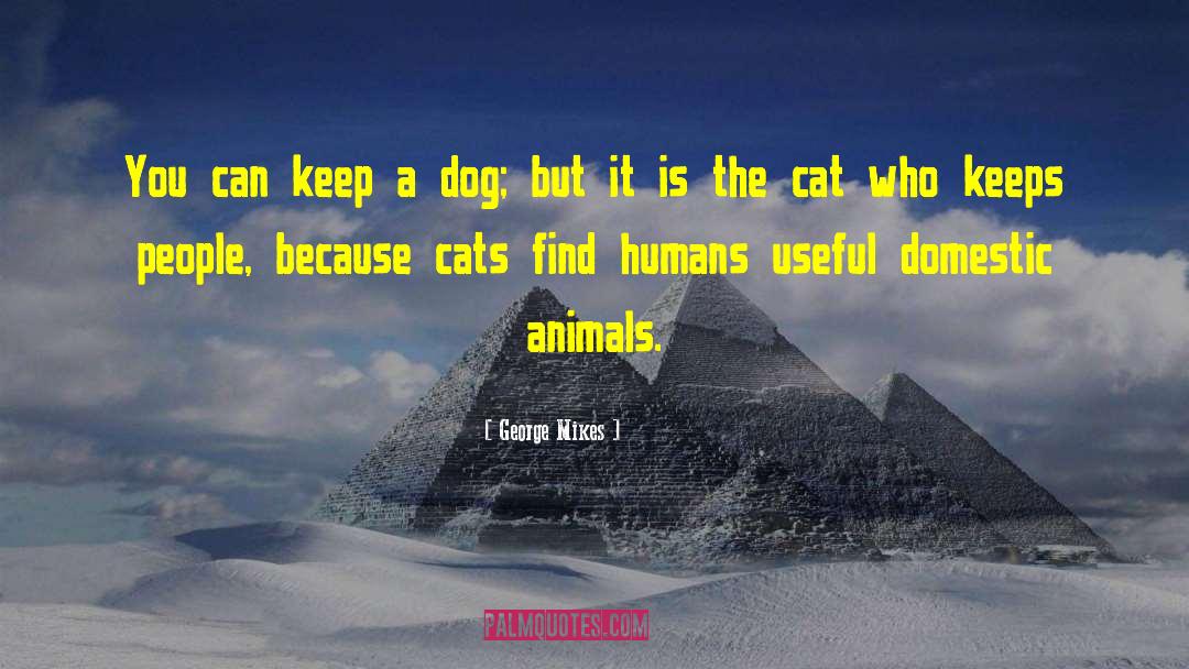George Mikes Quotes: You can keep a dog;