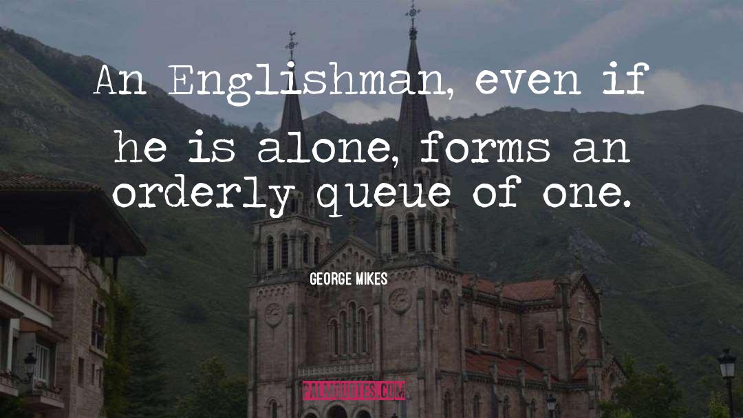 George Mikes Quotes: An Englishman, even if he