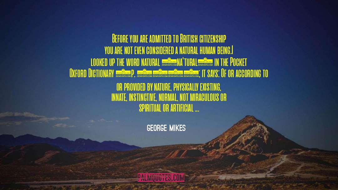 George Mikes Quotes: Before you are admitted to