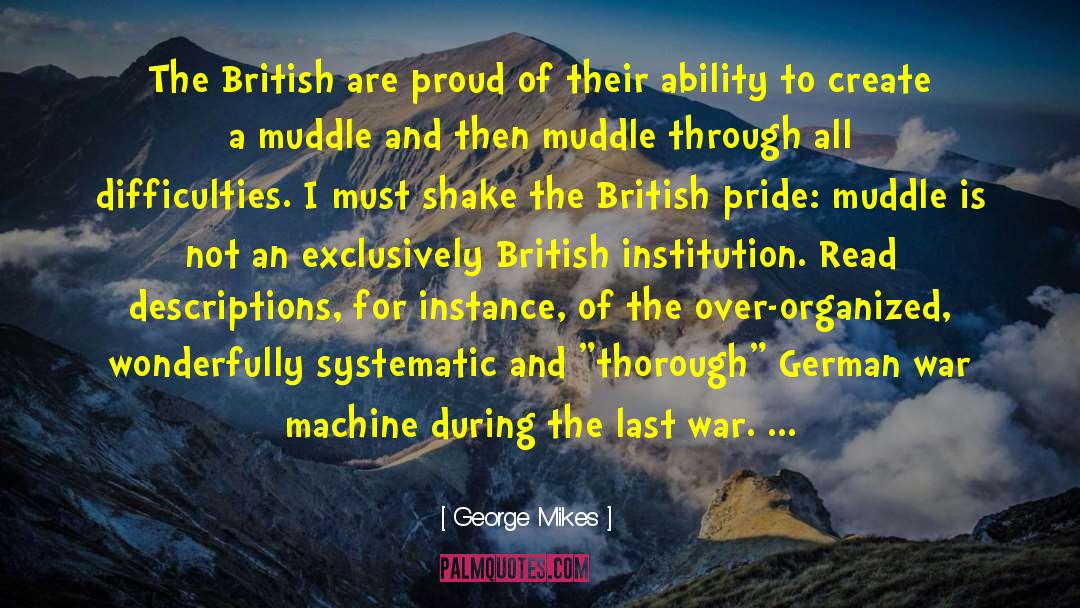 George Mikes Quotes: The British are proud of