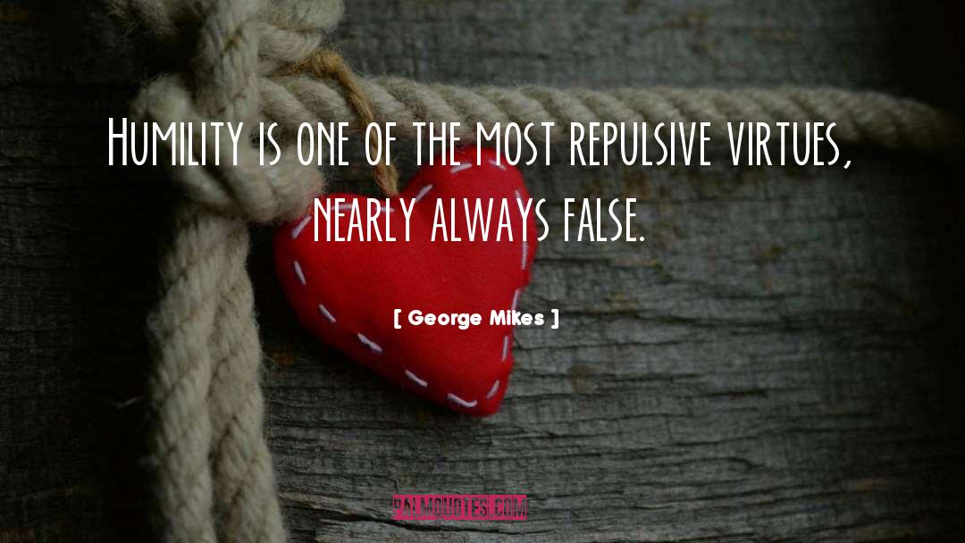George Mikes Quotes: Humility is one of the
