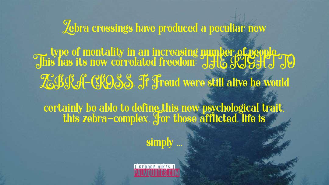 George Mikes Quotes: Zebra crossings have produced a