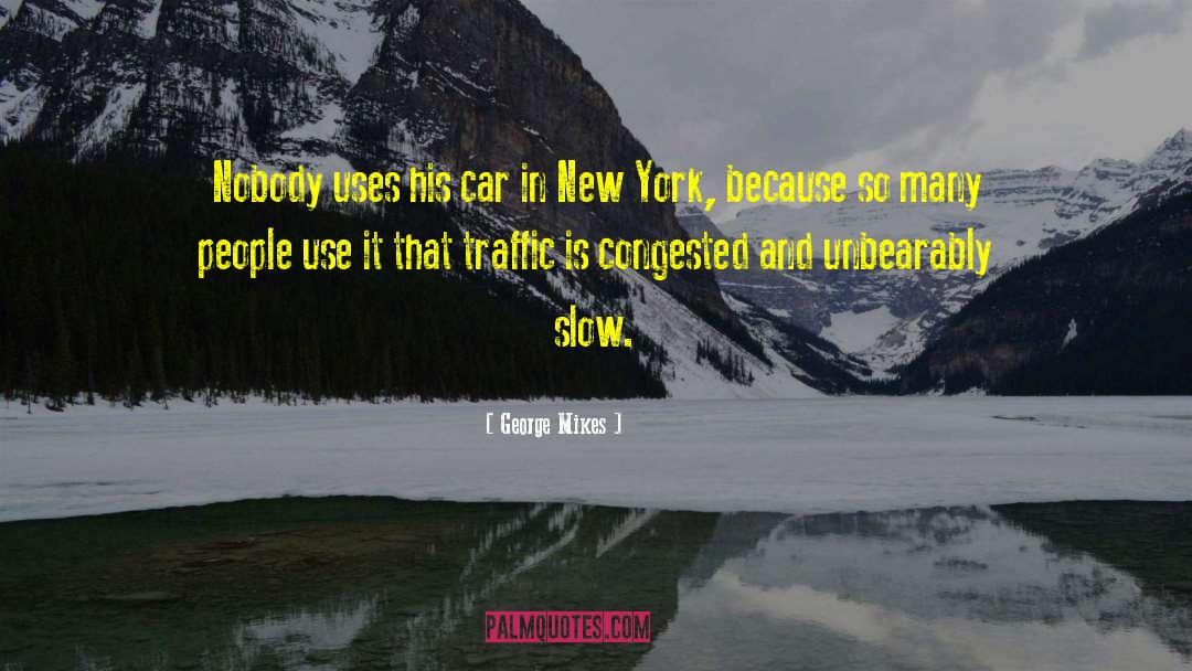 George Mikes Quotes: Nobody uses his car in