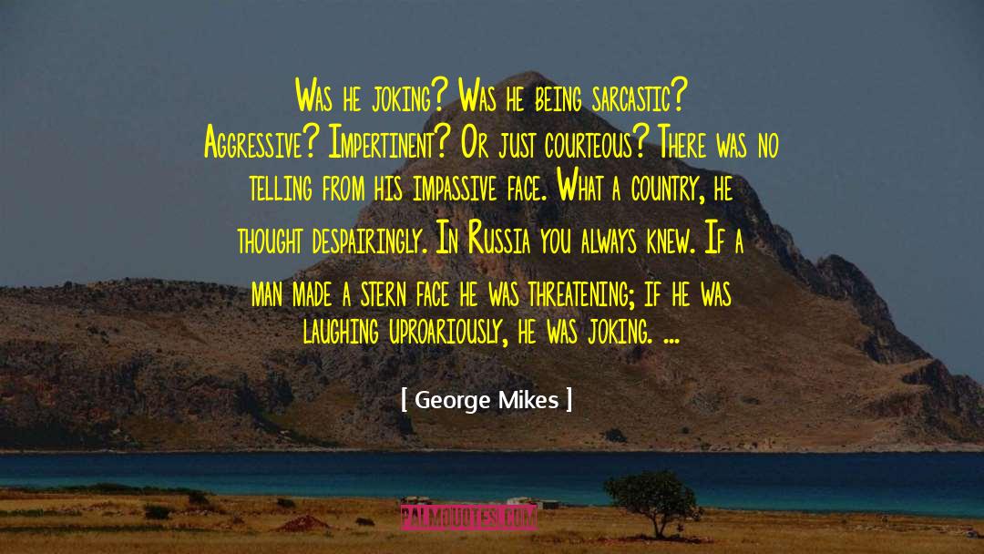 George Mikes Quotes: Was he joking? Was he