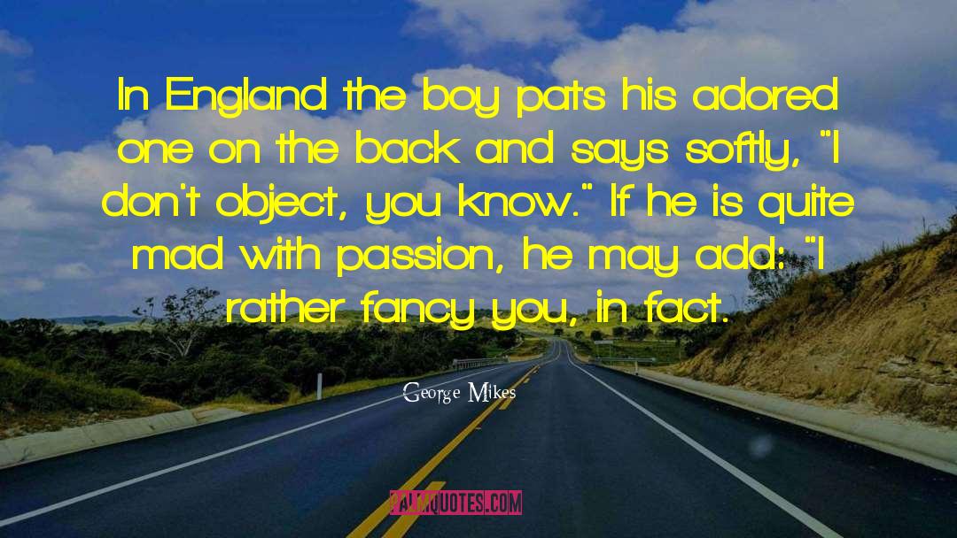 George Mikes Quotes: In England the boy pats