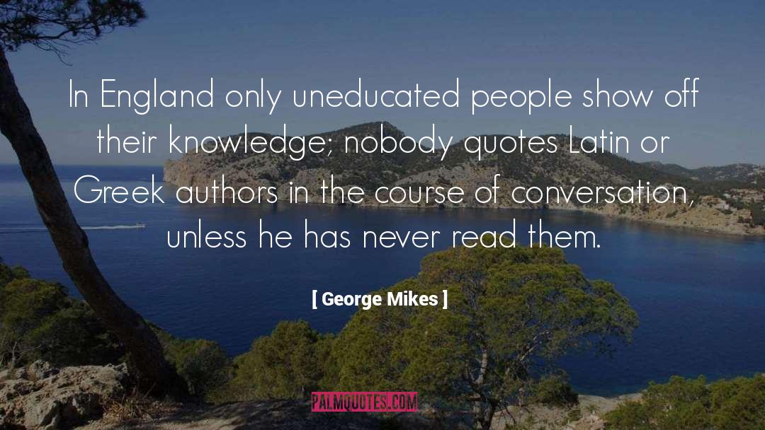 George Mikes Quotes: In England only uneducated people