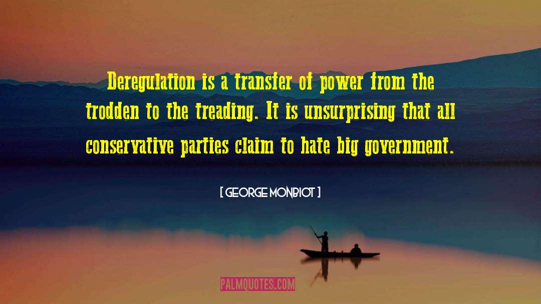 George Monbiot Quotes: Deregulation is a transfer of