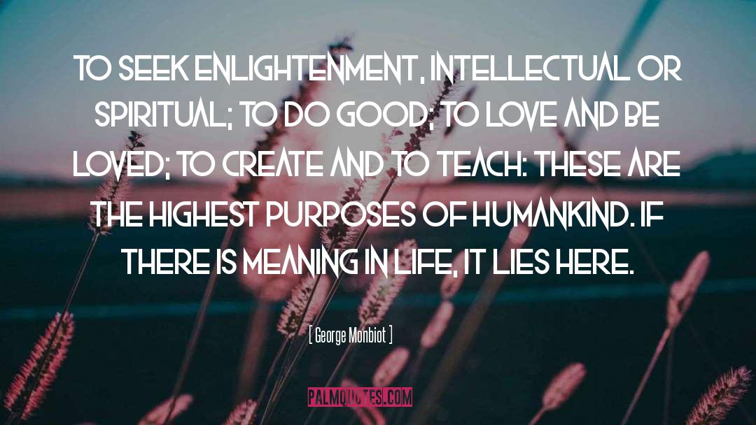 George Monbiot Quotes: To seek enlightenment, intellectual or