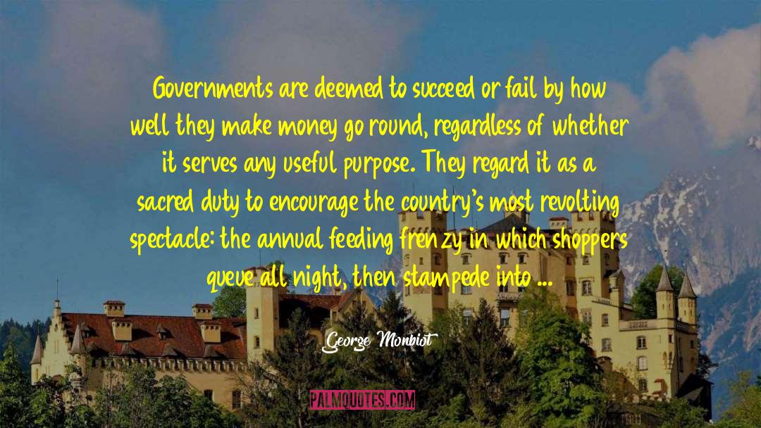 George Monbiot Quotes: Governments are deemed to succeed