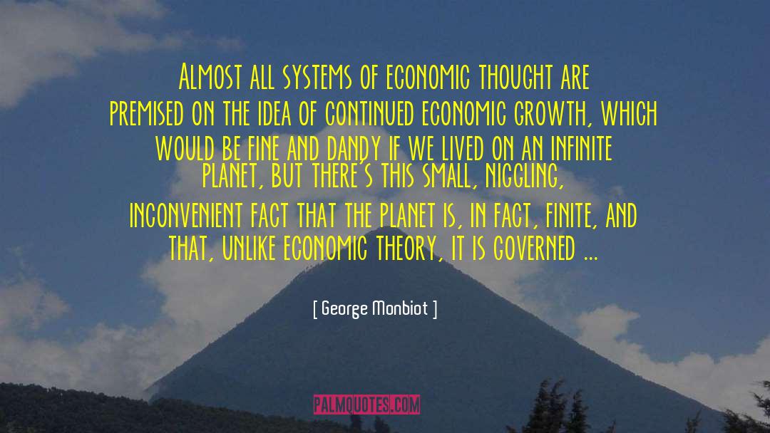 George Monbiot Quotes: Almost all systems of economic
