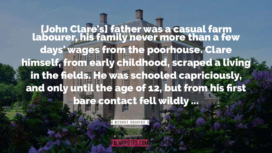 George Monbiot Quotes: [John Clare's] father was a