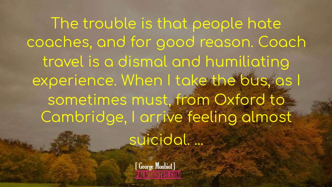 George Monbiot Quotes: The trouble is that people