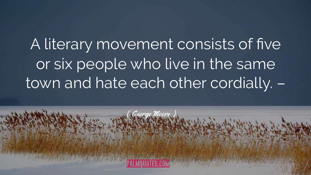 George Moore Quotes: A literary movement consists of