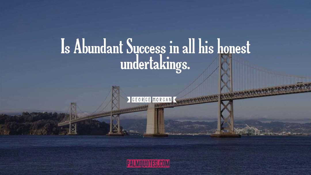 George Morgan Quotes: Is Abundant Success in all