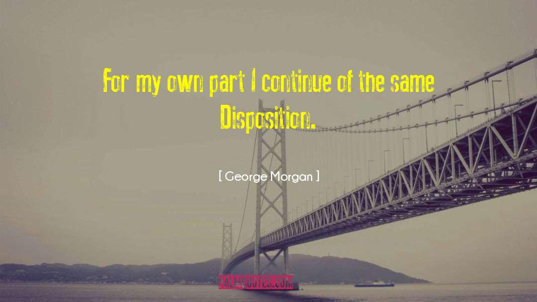 George Morgan Quotes: For my own part I
