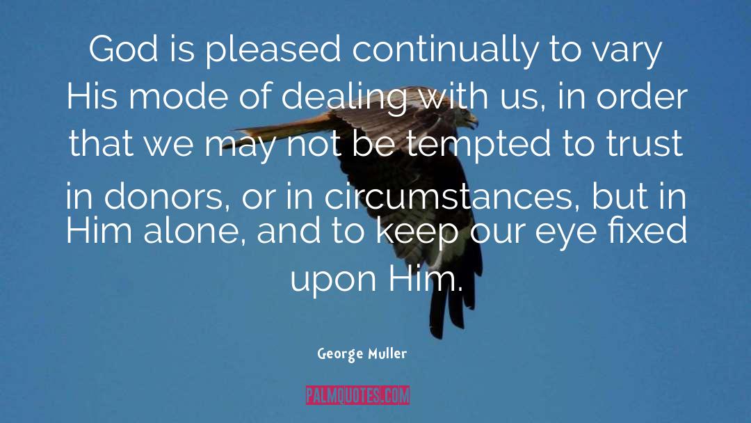 George Muller Quotes: God is pleased continually to