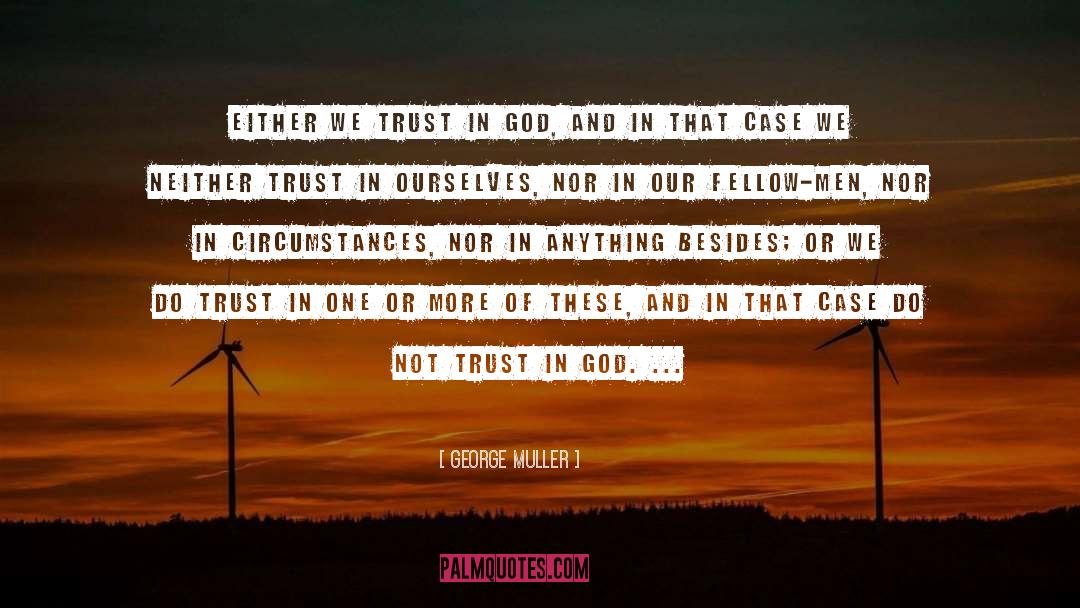 George Muller Quotes: Either we trust in God,