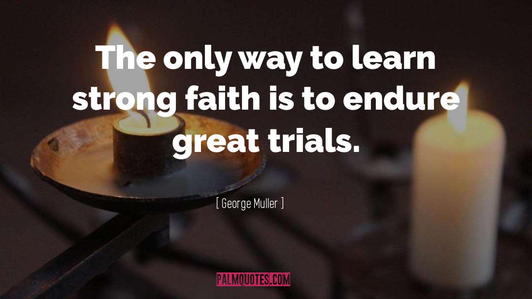 George Muller Quotes: The only way to learn