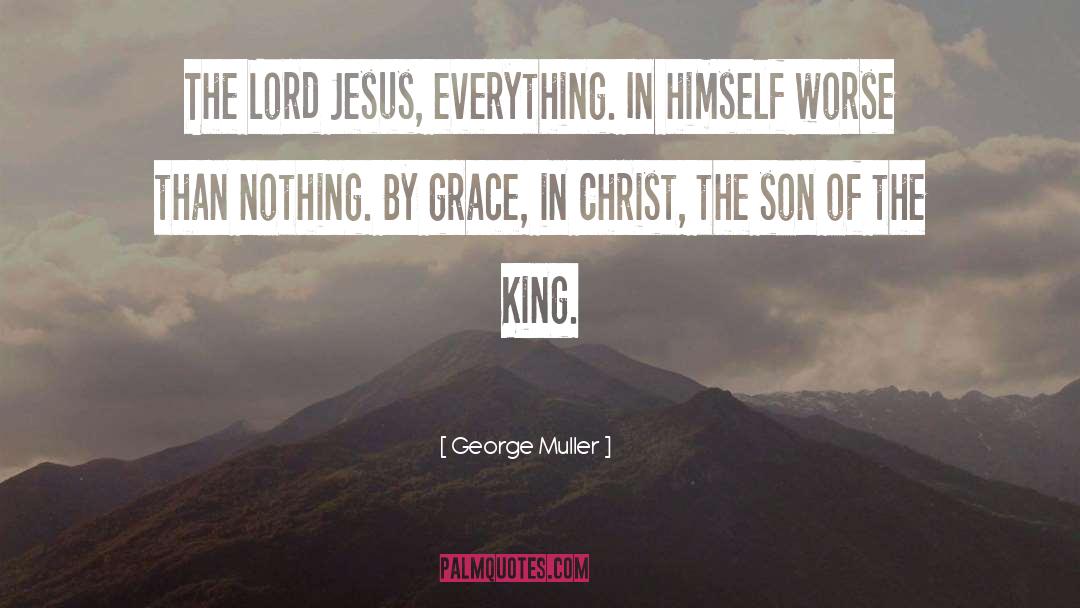 George Muller Quotes: The Lord Jesus, everything. In