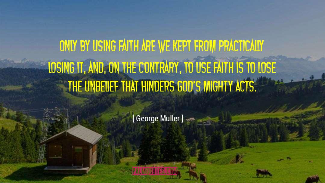 George Muller Quotes: Only by using faith are
