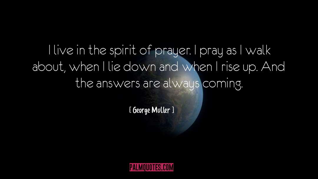 George Muller Quotes: I live in the spirit