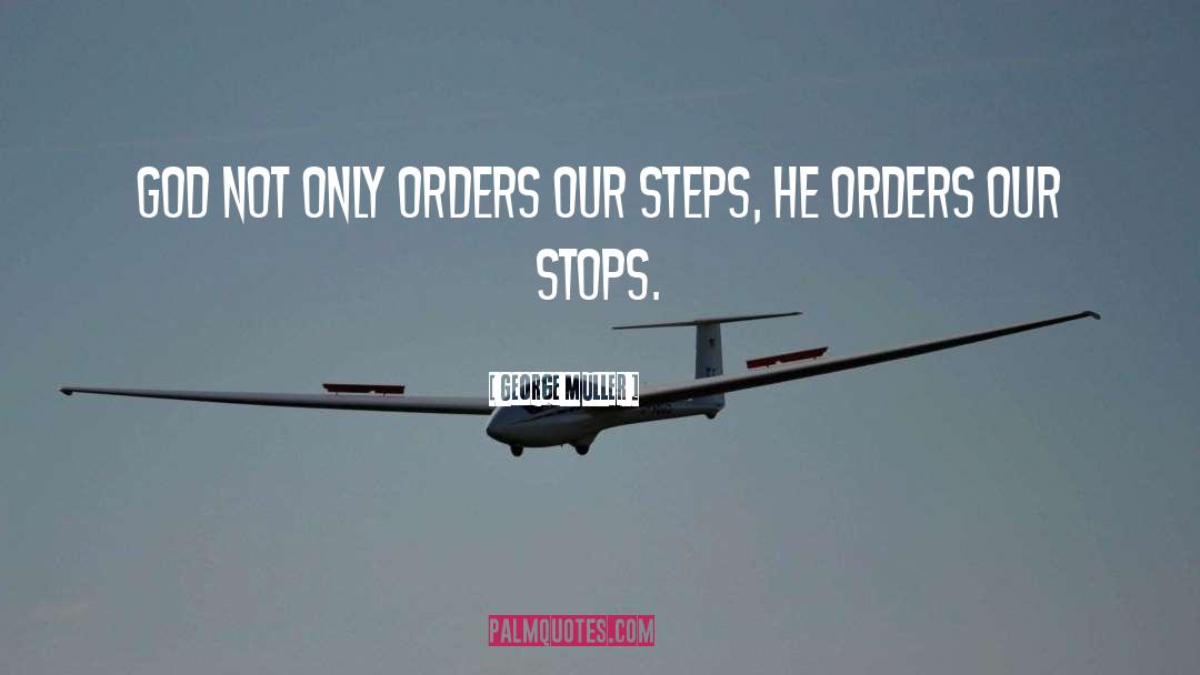 George Muller Quotes: God not only orders our